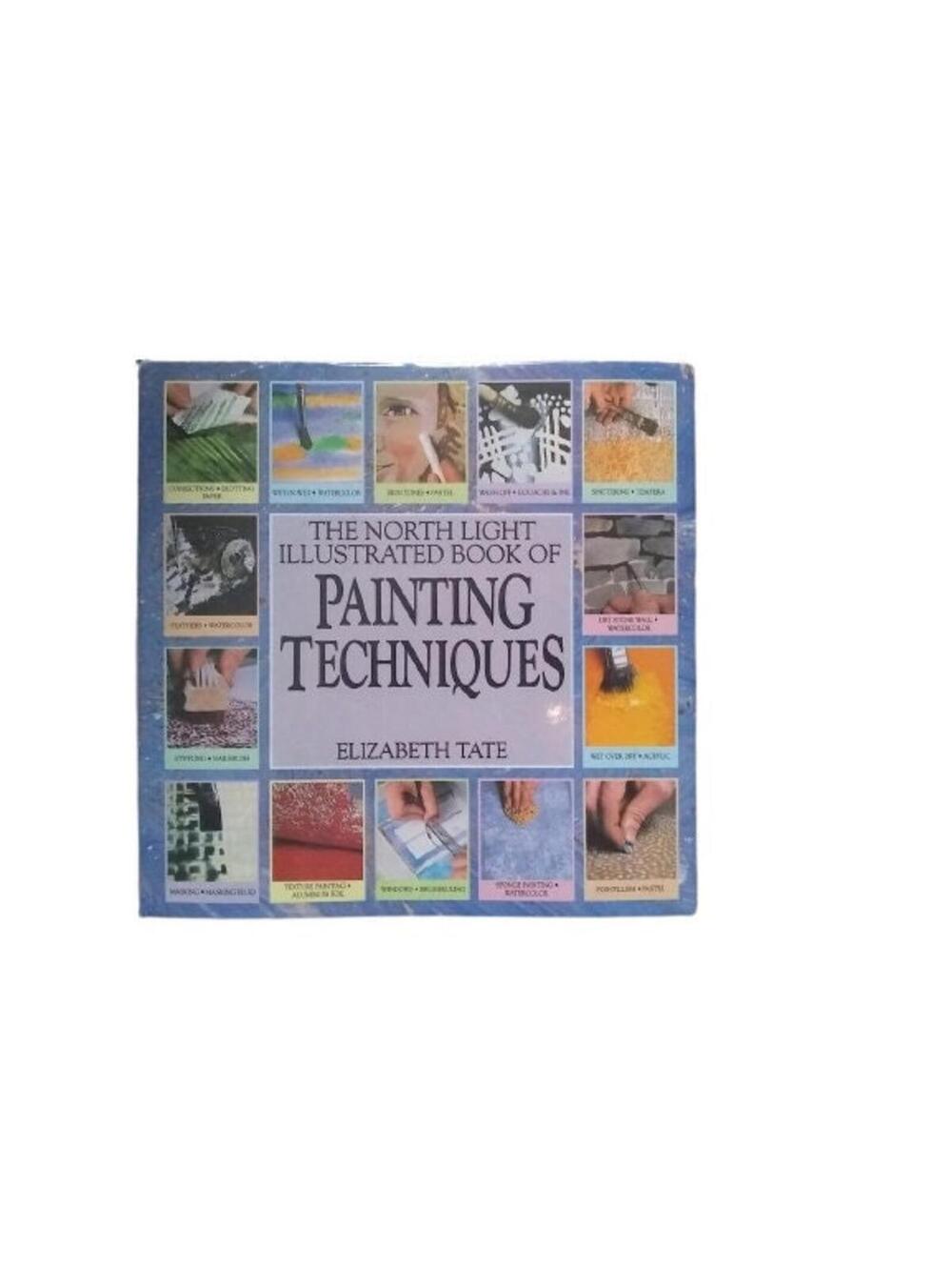 The North Light Illustrated Book of Painting Techniques by Tate, Elizabeth
